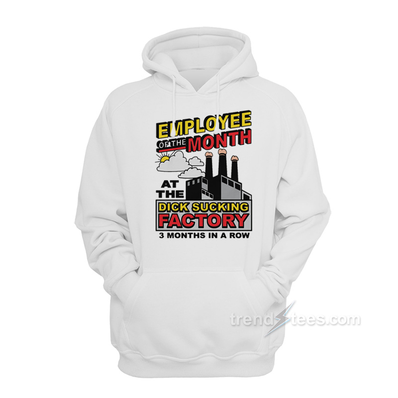 Employee Month Dick Sucking Factory Hoodie