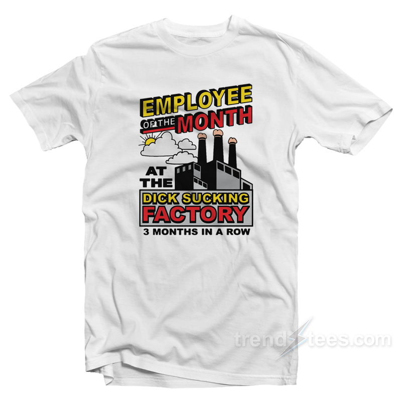 Employee Month Dick Sucking Factory T-Shirt