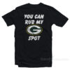Green Bay Packers You Can Rub My G Spot T-Shirt