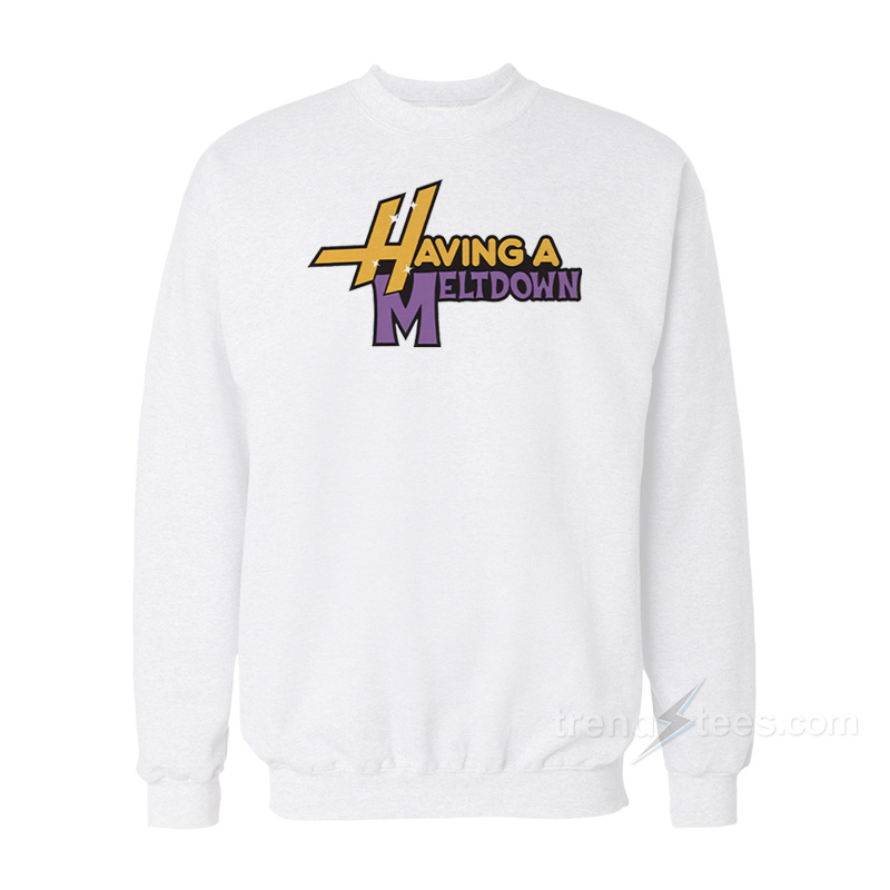 Having A Meltdown Sweatshirt