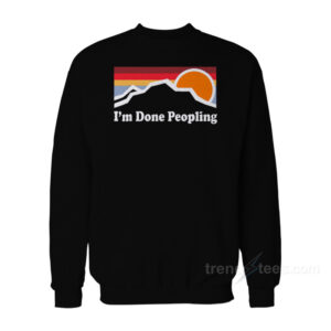 I'm Done Peopling Sweatshirt
