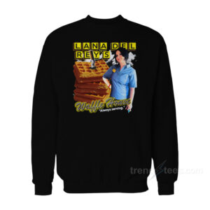 Lana Del Rey Waffle House Always Serving Sweatshirt