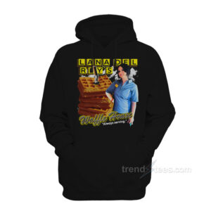 Lana Del Rey Waffle House Always Serving Hoodie