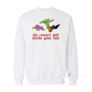 The Council Will Decide Your Fate Sweatshirt