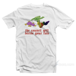 The Council Will Decide Your Fate T-Shirt