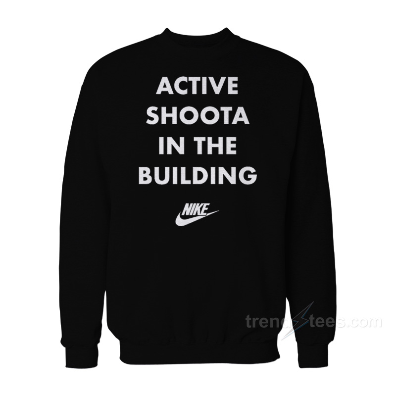 Active Shoota In The Building Sweatshirt