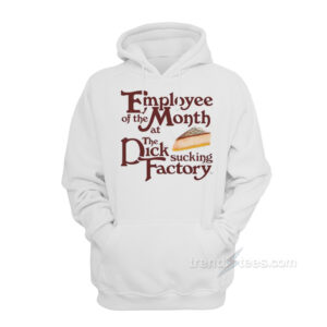 Employee Of The Month At The Dick Sucking Factory Hoodie