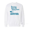 Swing For The Retarded Committee Member Sweatshirt