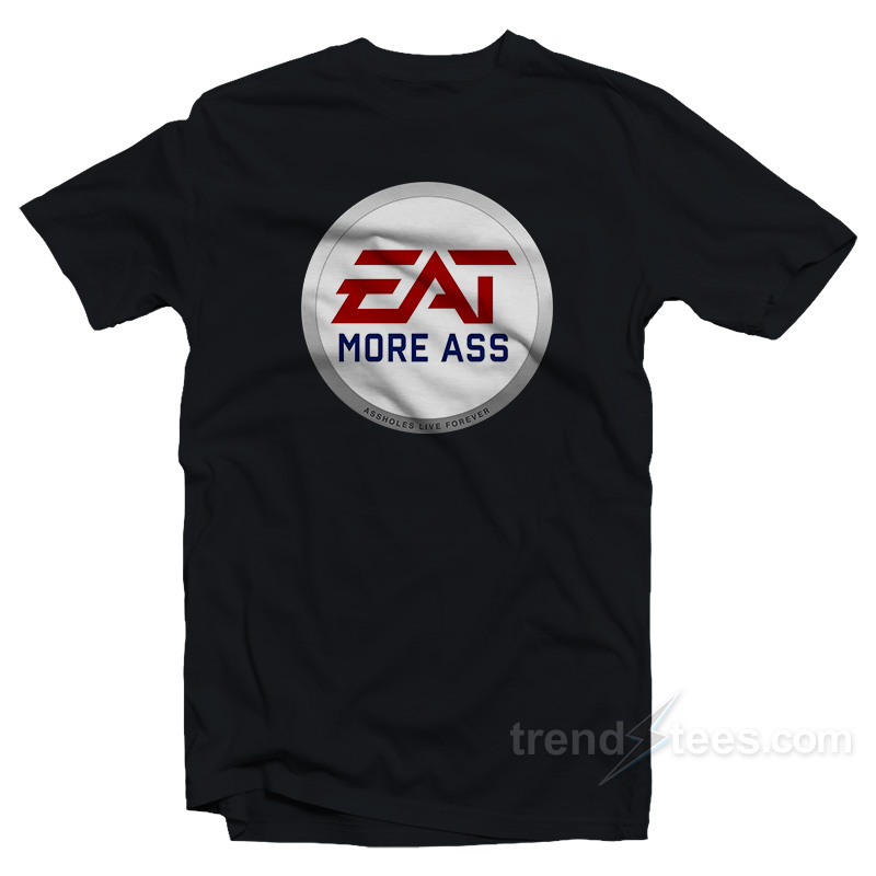 EA Eat More Ass T-Shirt