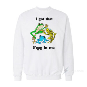 I Got That Frog In Me Sweatshirt