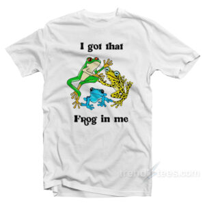 I Got That Frog In Me T-Shirt