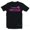 I Wanna Nicki Minaj T-Shirt