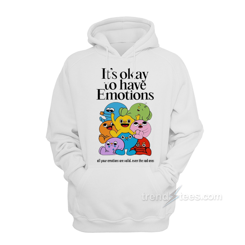 It's Okay To Have Emotions Hoodie