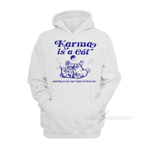 Karma Is A Cat Purring In My Lap 'Cause It Loves Me Hoodie