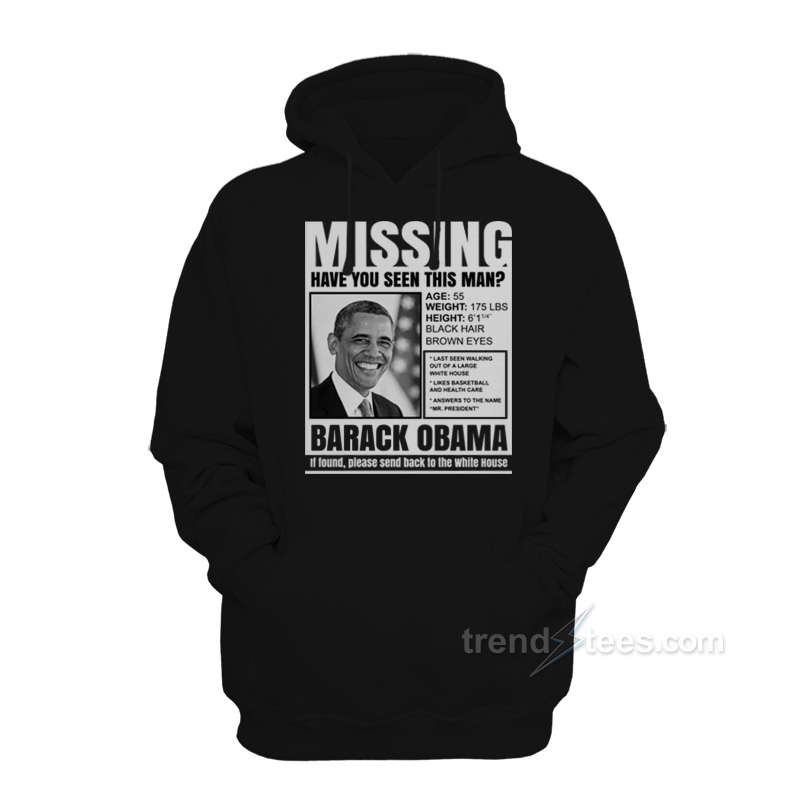 Missing Have You Seen This Man Barack Obama Hoodie