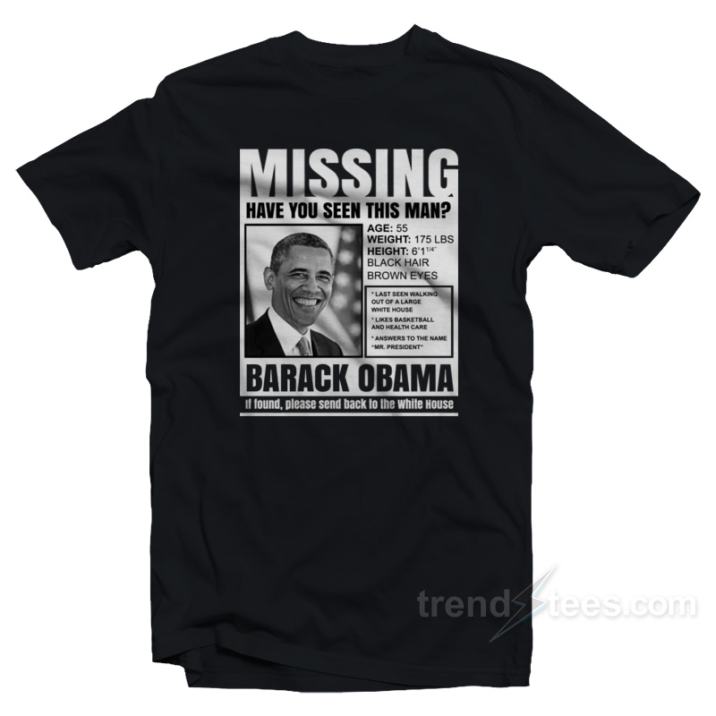 Missing Have You Seen This Man Barack Obama T-Shirt