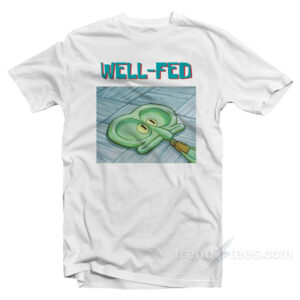 Squidward Well Fed T-Shirt