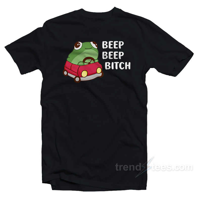 Frog Beep Beep Bitch T-Shirt