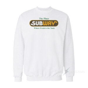 Happy Gilmore Subway The Place Where Fresh Is The Taste Sweatshirt