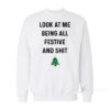 Look At Me Being All Festive and Shit Sweatshirt