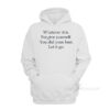 Whatever It Is Forgive Yourself You Did Your Best Let It Go Hoodie