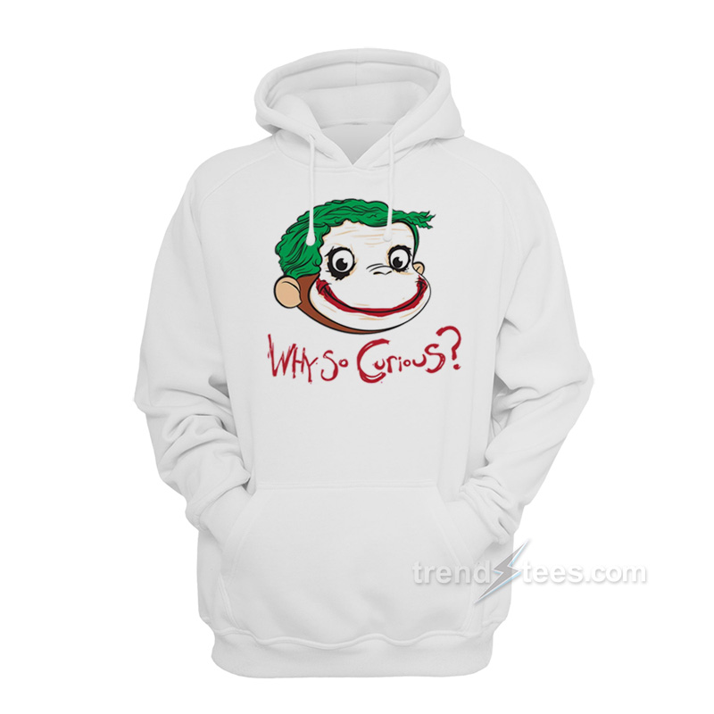 Why So Curious George Hoodie