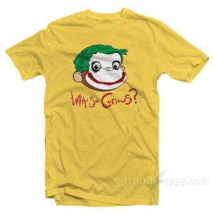 Why So Curious George T-Shirt