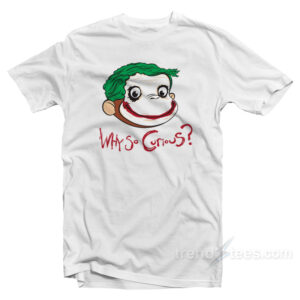 Why So Curious George T-Shirt