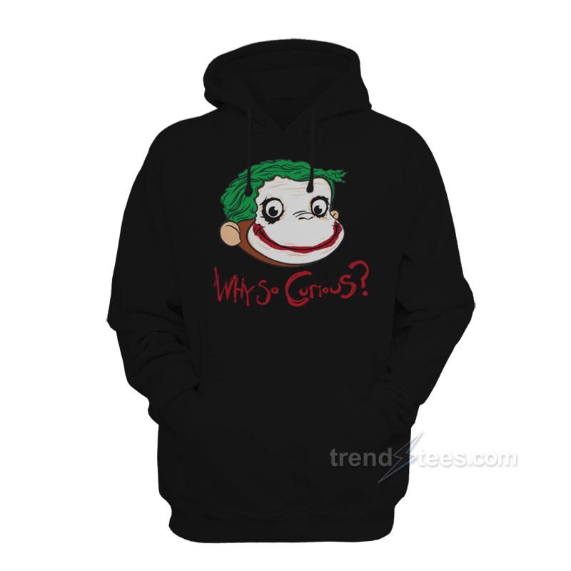 Why So Curious George Hoodie