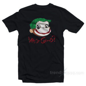 Why So Curious George T-Shirt