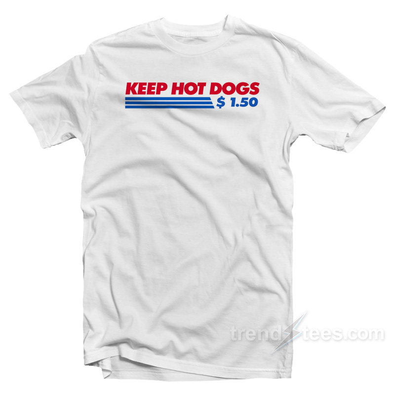 Costco Keep Hot Dogs 1.50 T-Shirt