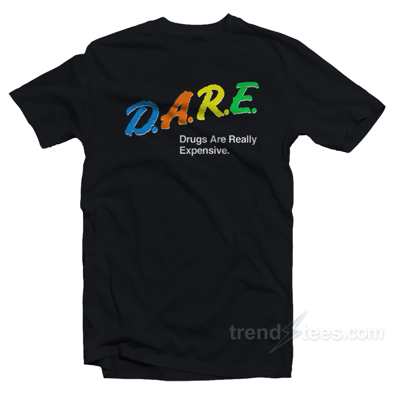 Drugs Are Really Expensive T-Shirt