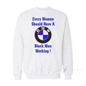 Every Woman Should Have A Black Man Working Sweatshirt