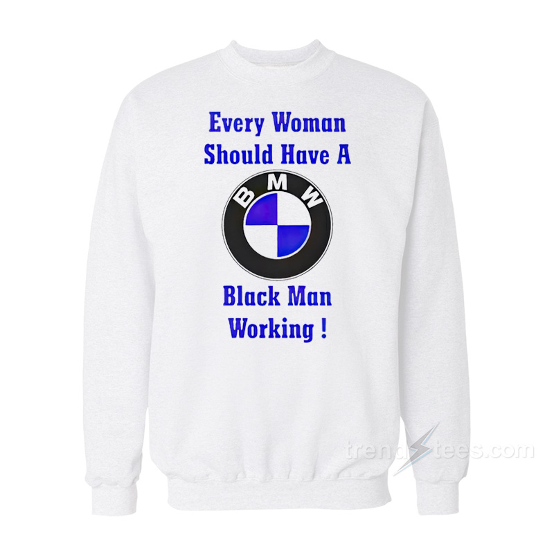 Every Woman Should Have A Black Man Working Sweatshirt