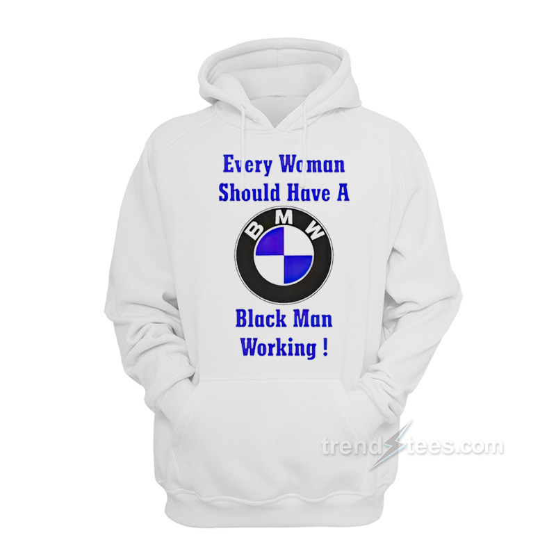 Every Woman Should Have A Black Man Working Hoodie