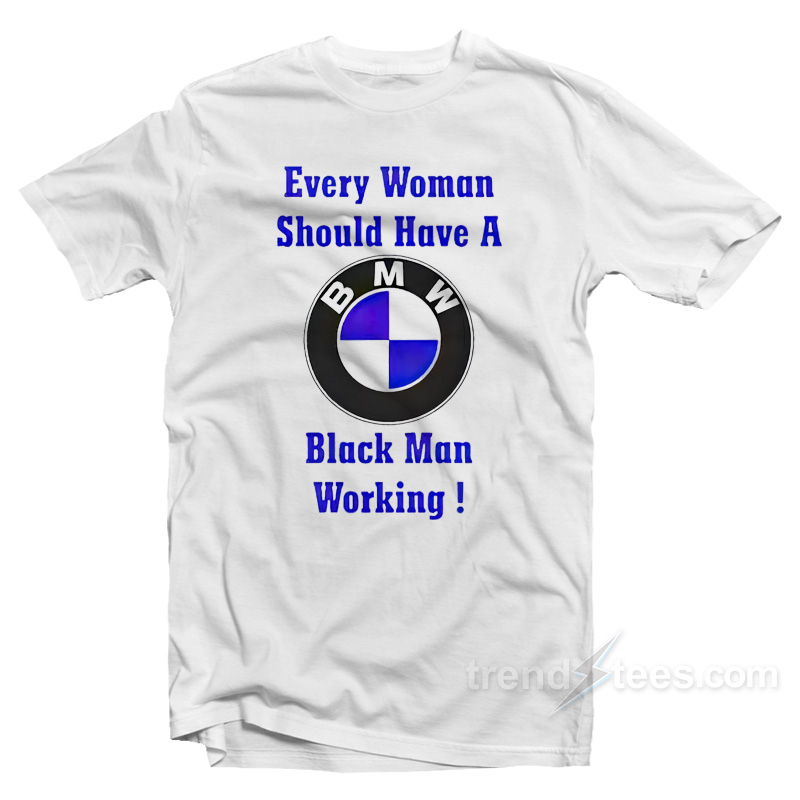 Every Woman Should Have A Black Man Working T-Shirt