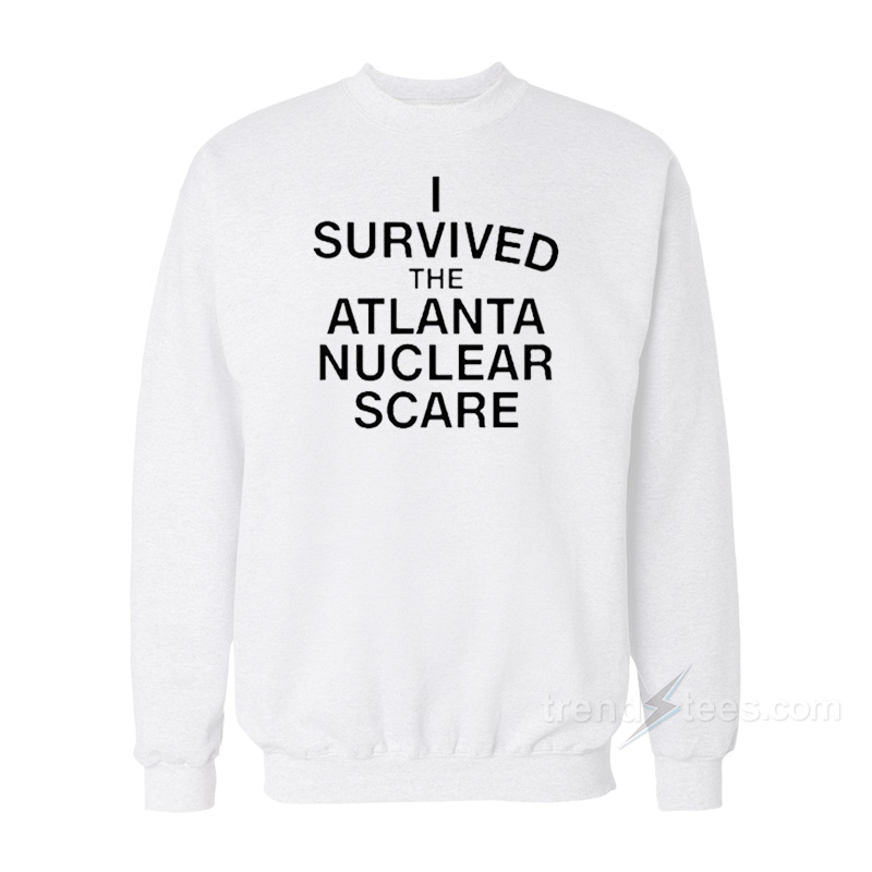 I Survived The Atlanta Nuclear Scares Sweatshirt