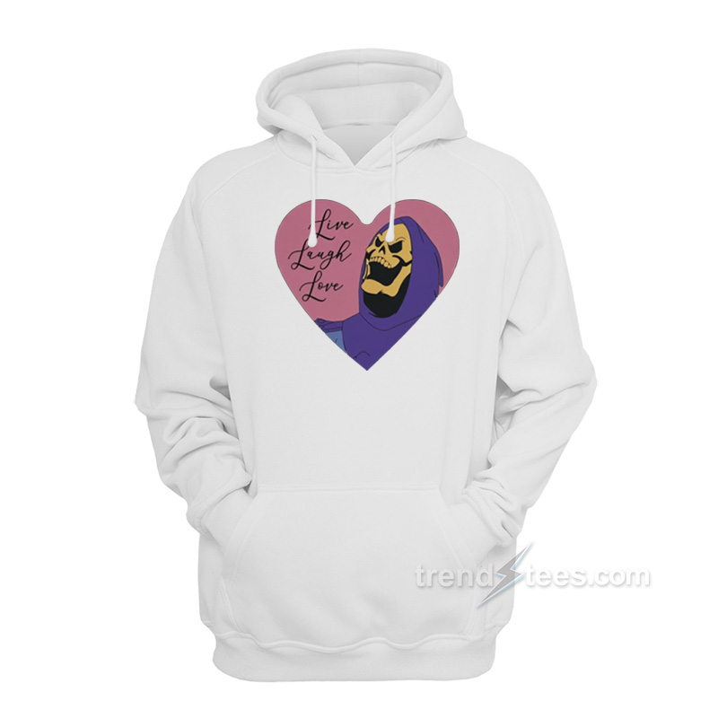 Live Laugh Love Skeletor Hoodie