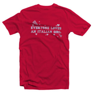 An Everyone Loves an Italian Girl t-shirt The Benchwarmers