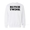 Butch Twink Sweatshirt