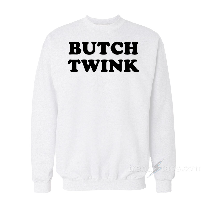 Butch Twink Sweatshirt