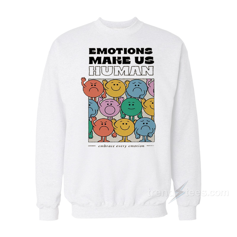EMOTIONS MAKE US HUMAN Sweatshirt
