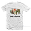 I Eat Cement T-Shirt