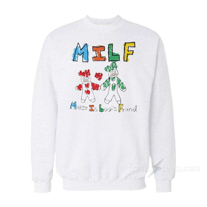 Mario Is Luigi's Friend MILF Sweatshirt