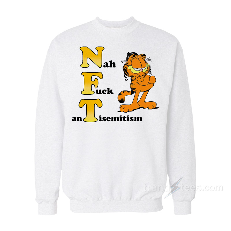 NFT Nah Fuck anTisemitism Garfield Sweatshirt