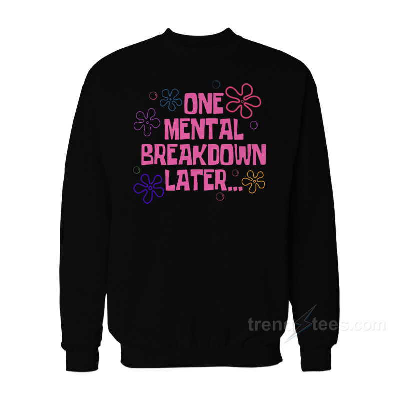 ONE MENTAL BREAKDOWN Sweatshirt