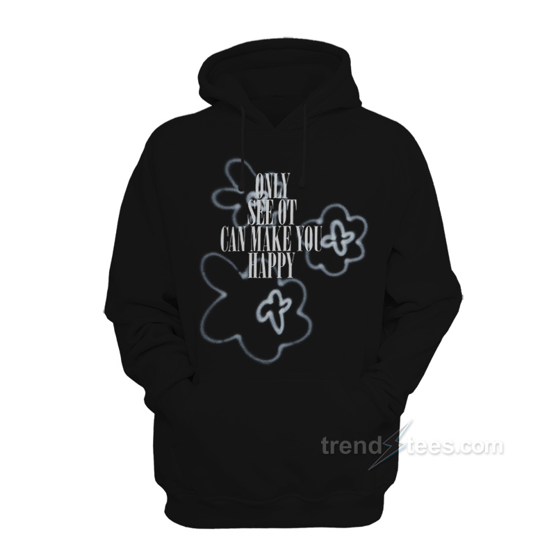 Only See Ot Can Make You Happy Flower Spray Hoodie