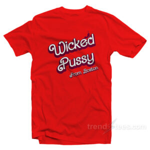 Wicked Pussy From Boston T-Shirt