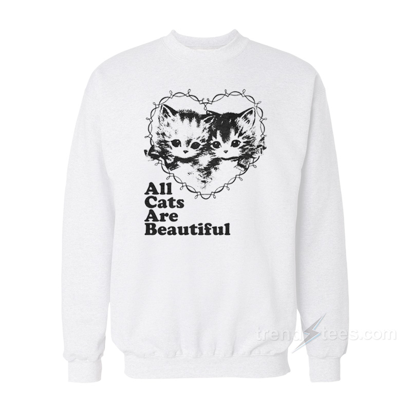 All Cats Are Beautiful Sweatshirt