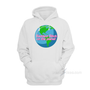Baddest Bitch On The Planet Hoodie
